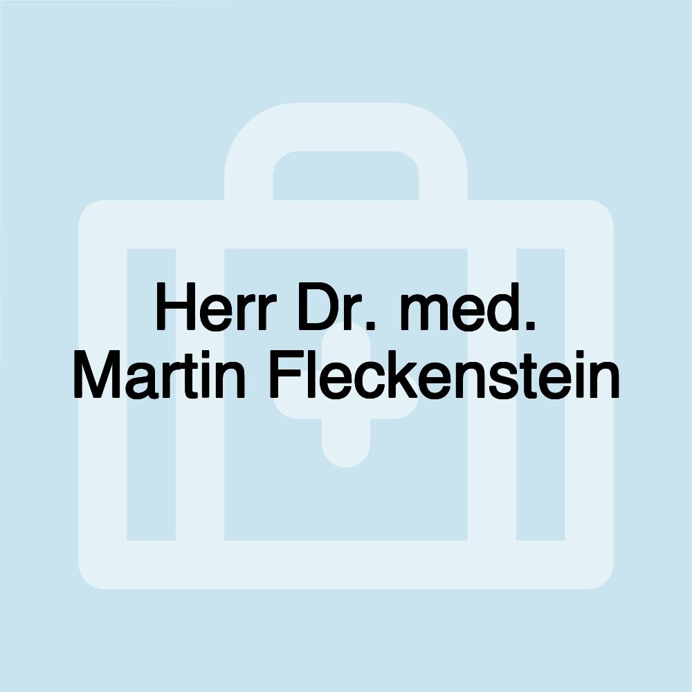 Herr Dr. med. Martin Fleckenstein