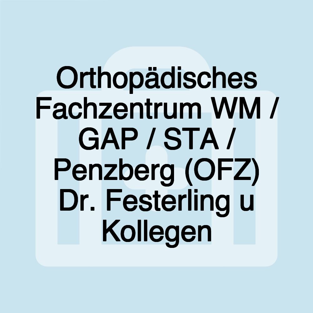 Orthopädisches Fachzentrum WM / GAP / STA / Penzberg (OFZ) Dr. Festerling u Kollegen