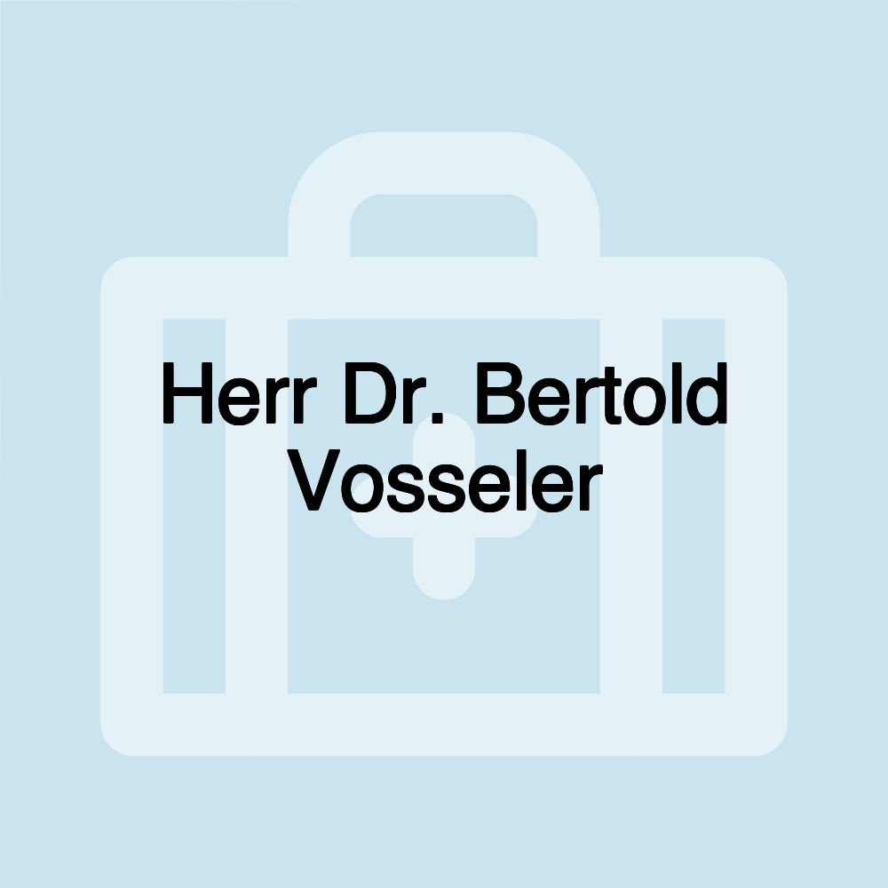 Herr Dr. Bertold Vosseler