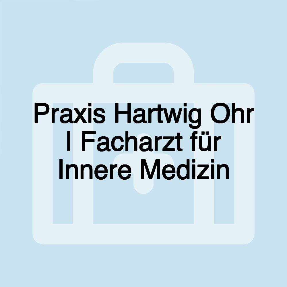 Praxis Hartwig Ohr | Facharzt für Innere Medizin