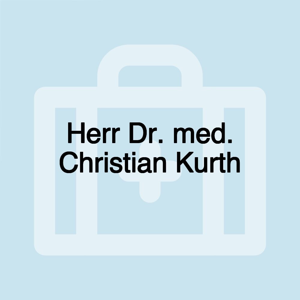 Herr Dr. med. Christian Kurth