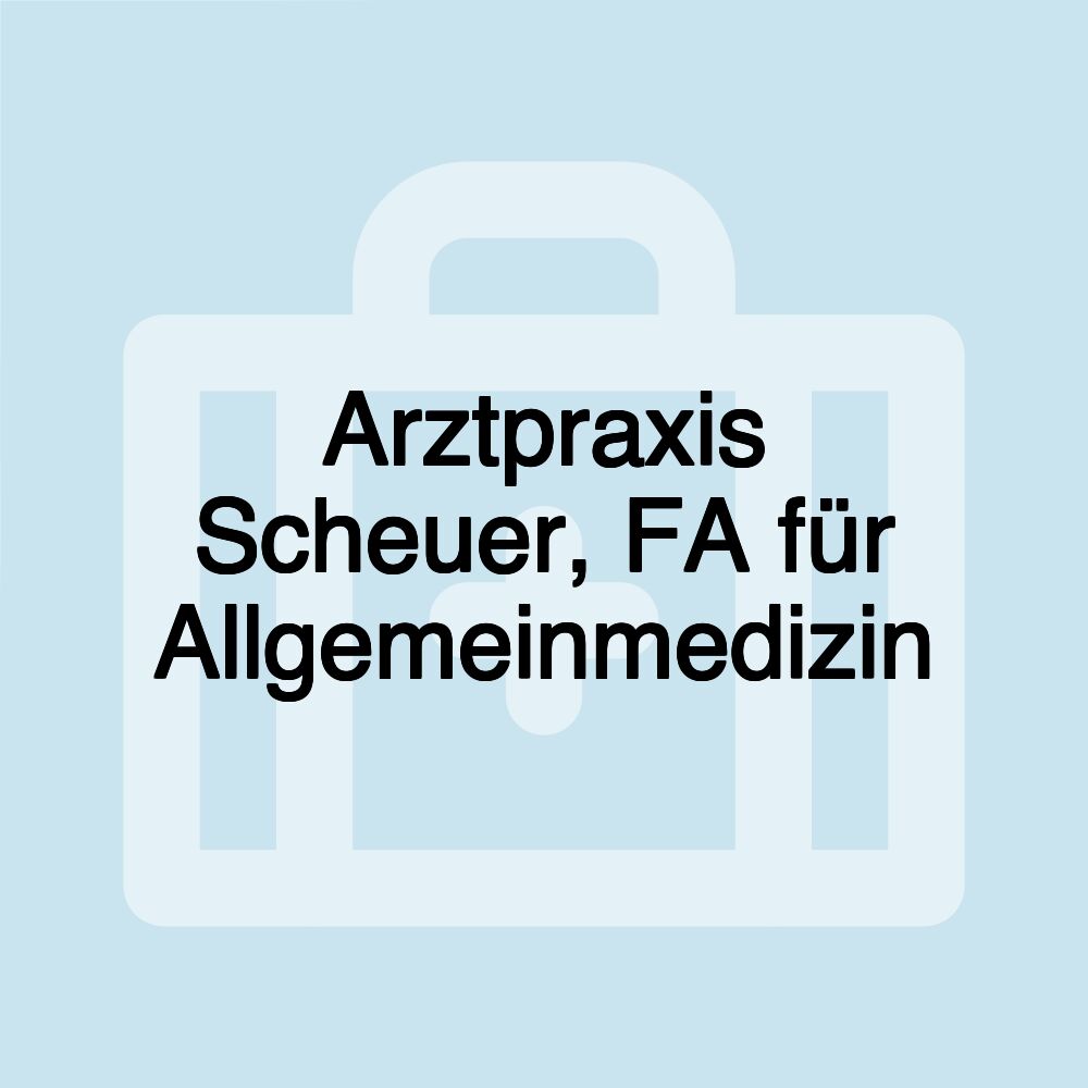 Arztpraxis Scheuer, FA für Allgemeinmedizin