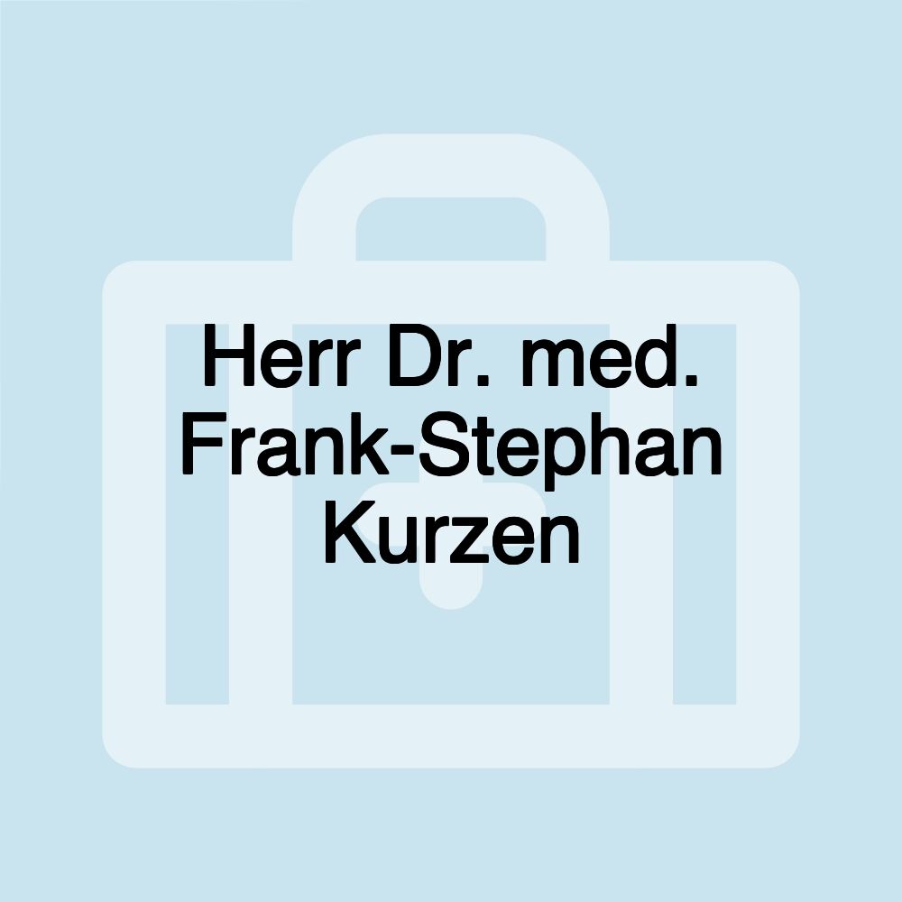 Herr Dr. med. Frank-Stephan Kurzen