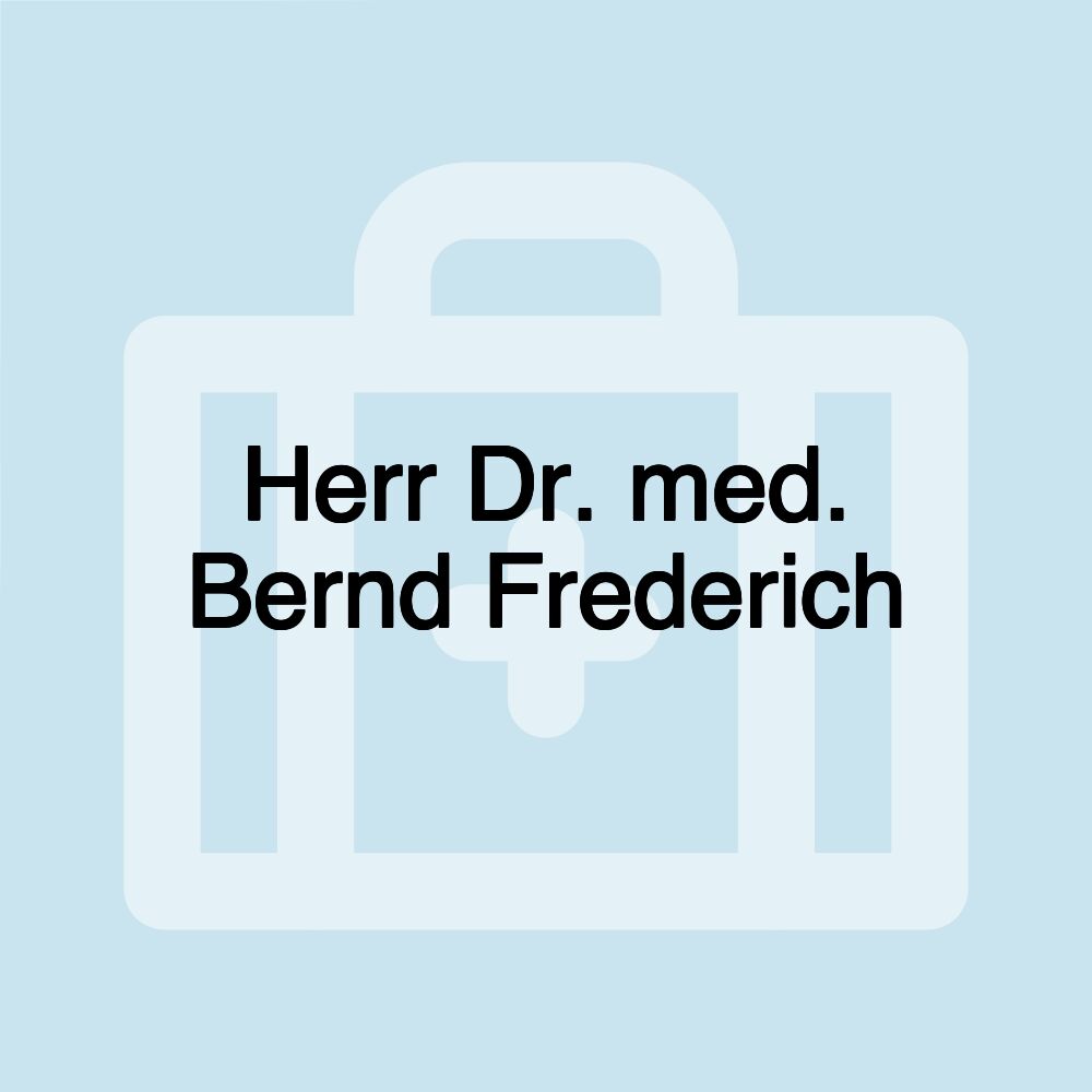 Herr Dr. med. Bernd Frederich