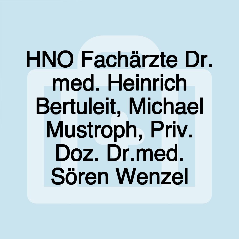 HNO Fachärzte Dr. med. Heinrich Bertuleit, Michael Mustroph, Priv. Doz. Dr.med. Sören Wenzel