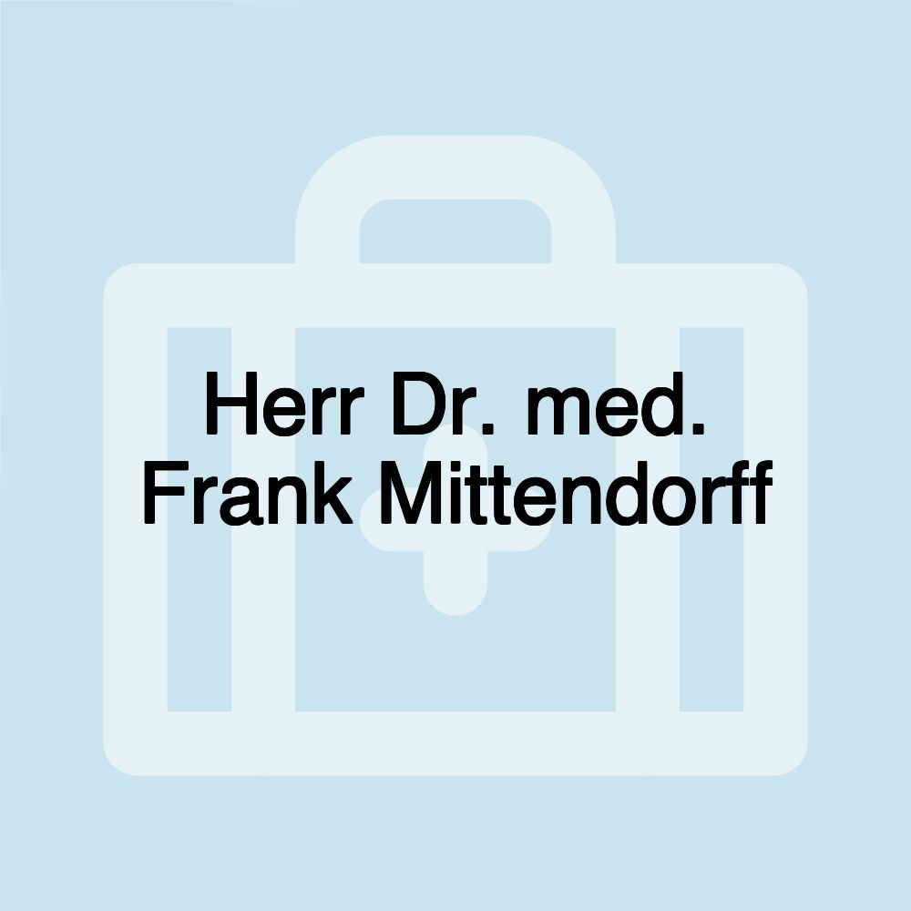 Herr Dr. med. Frank Mittendorff