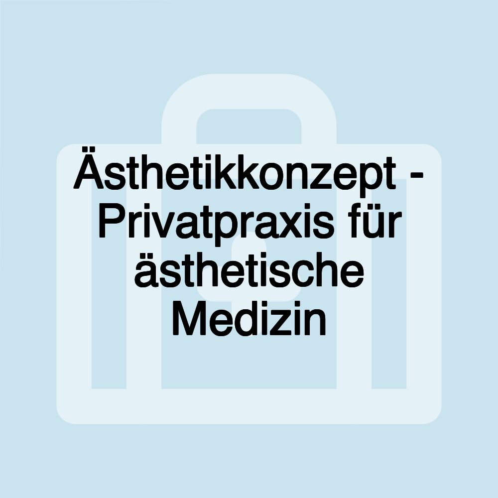 Ästhetikkonzept - Privatpraxis für ästhetische Medizin