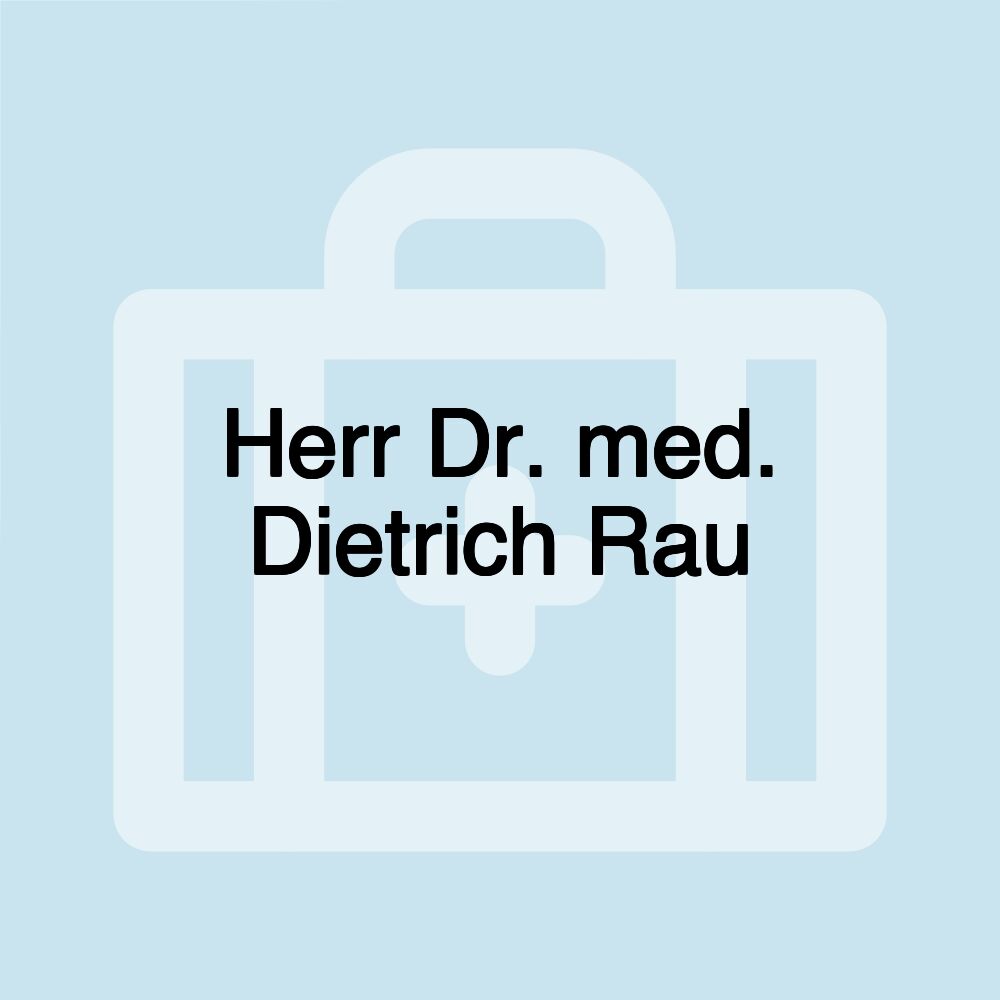 Herr Dr. med. Dietrich Rau