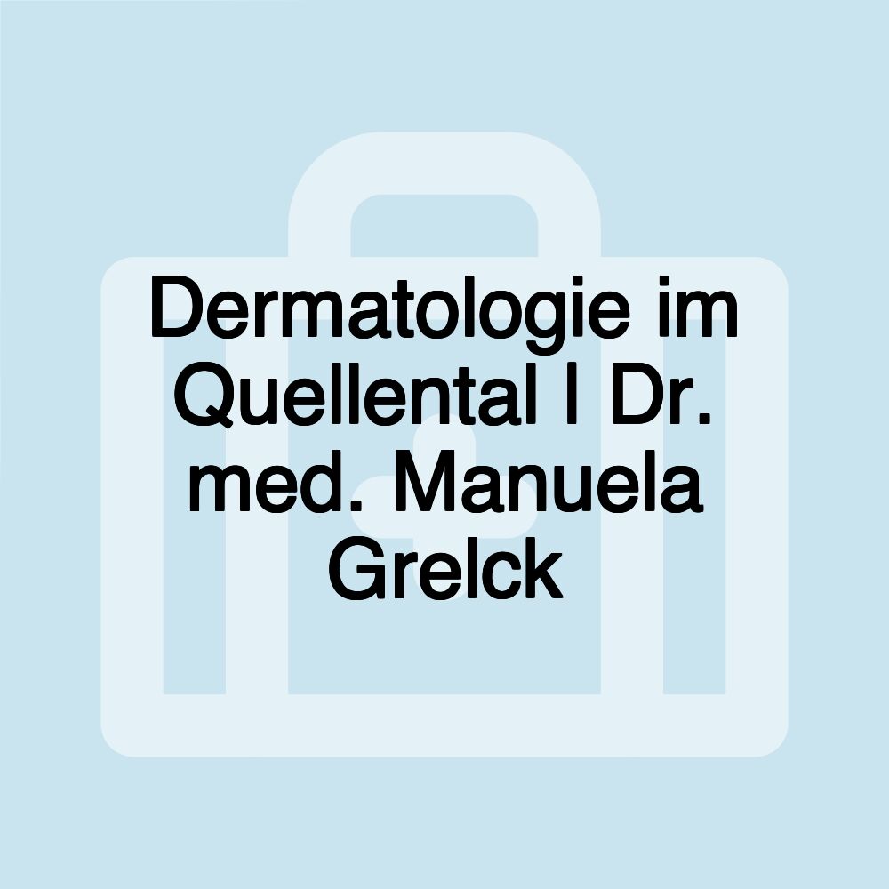 Dermatologie im Quellental | Dr. med. Manuela Grelck