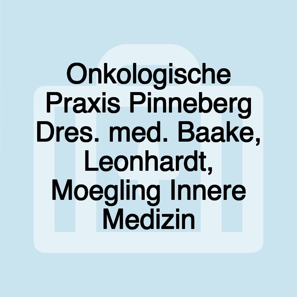 Onkologische Praxis Pinneberg Dres. med. Baake, Leonhardt, Moegling Innere Medizin