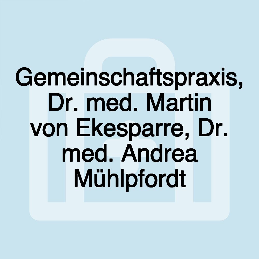 Gemeinschaftspraxis, Dr. med. Martin von Ekesparre, Dr. med. Andrea Mühlpfordt