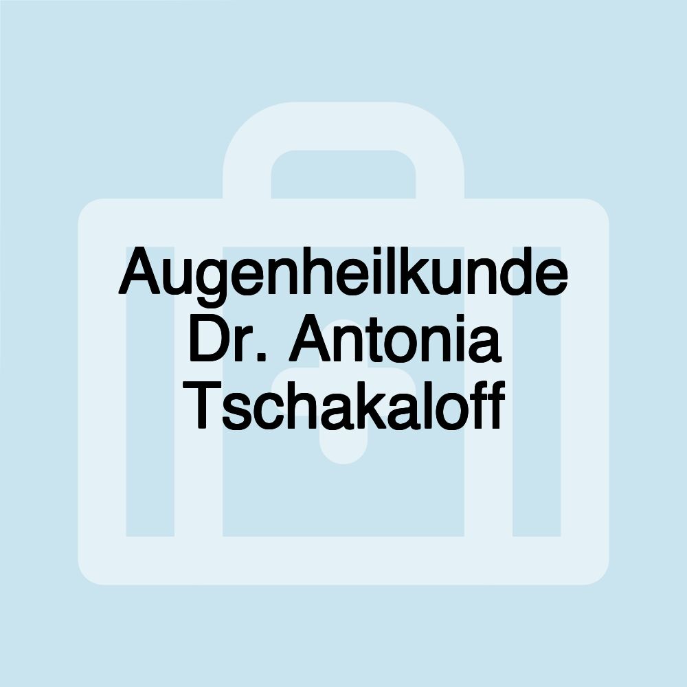 Augenheilkunde Dr. Antonia Tschakaloff