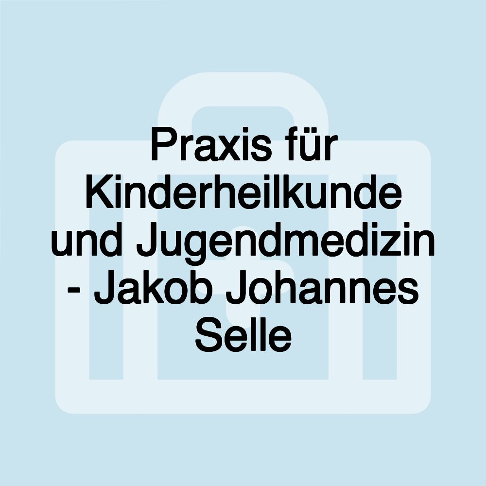 Praxis für Kinderheilkunde und Jugendmedizin - Jakob Johannes Selle