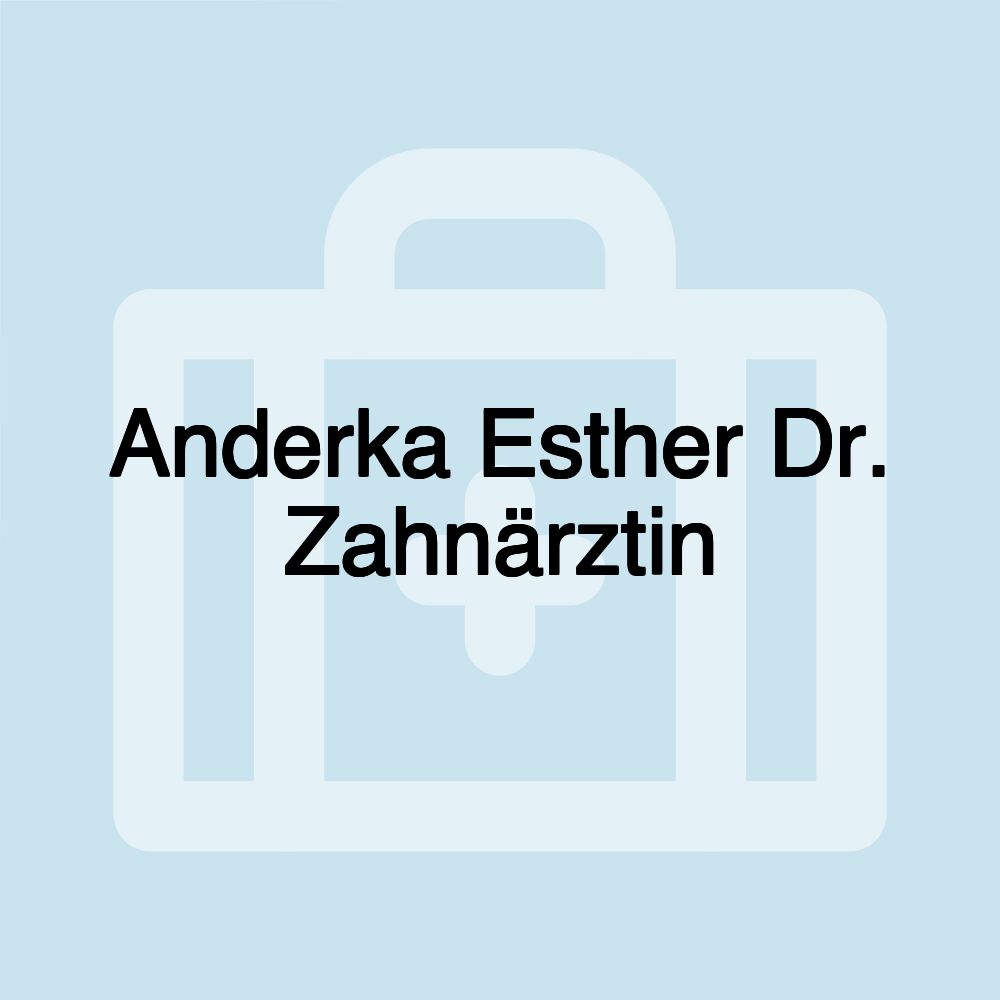 Anderka Esther Dr. Zahnärztin