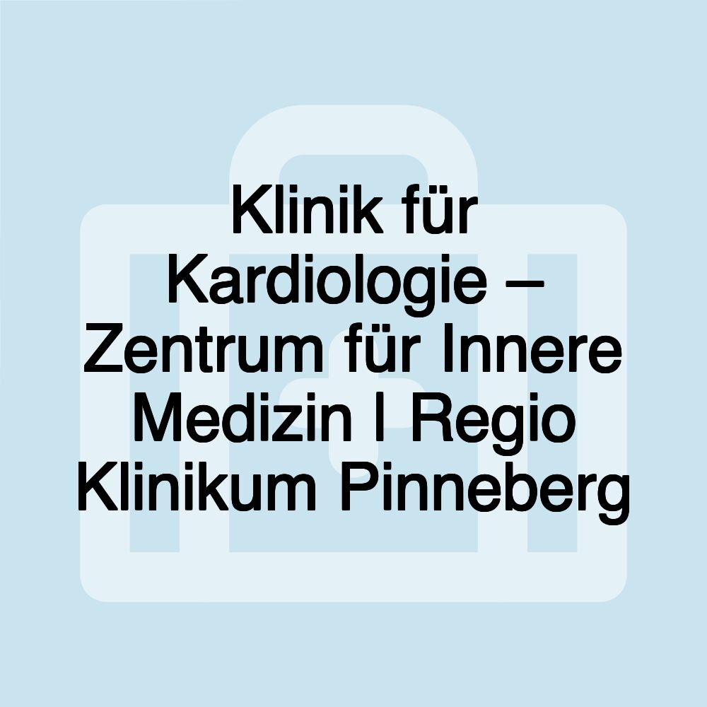 Klinik für Kardiologie – Zentrum für Innere Medizin | Regio Klinikum Pinneberg