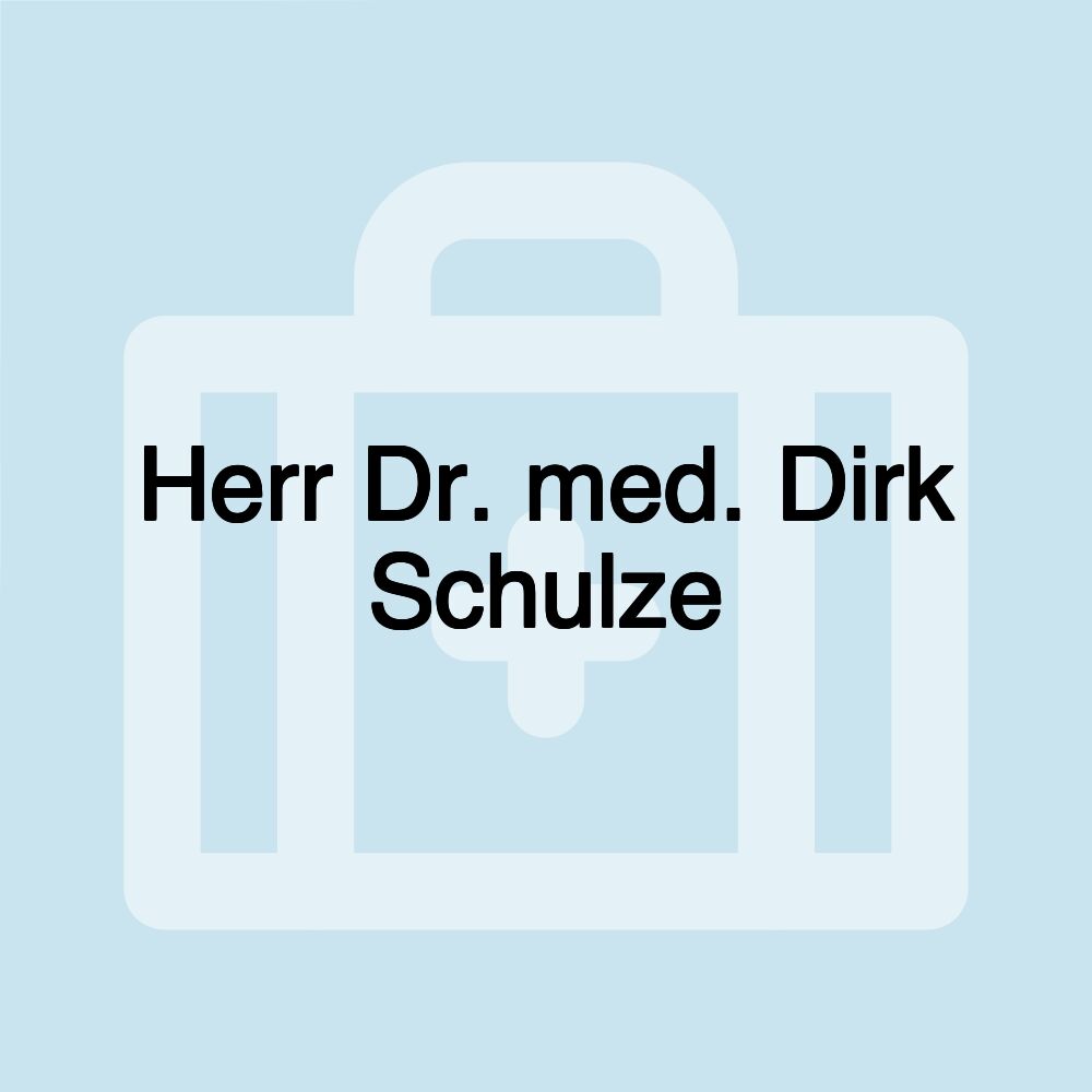 Herr Dr. med. Dirk Schulze