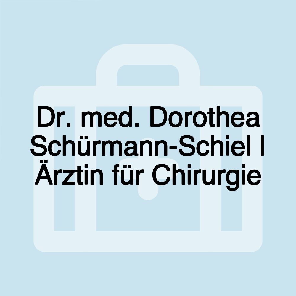 Dr. med. Dorothea Schürmann-Schiel | Ärztin für Chirurgie