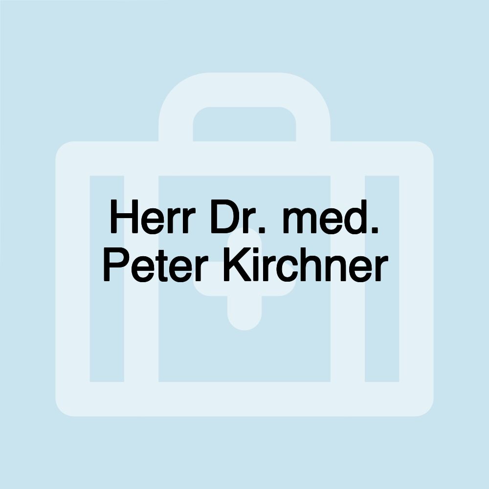 Herr Dr. med. Peter Kirchner