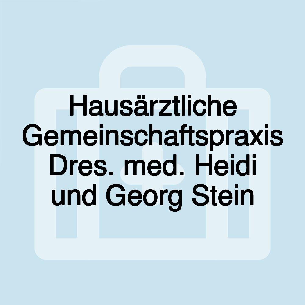 Hausärztliche Gemeinschaftspraxis Dres. med. Heidi und Georg Stein