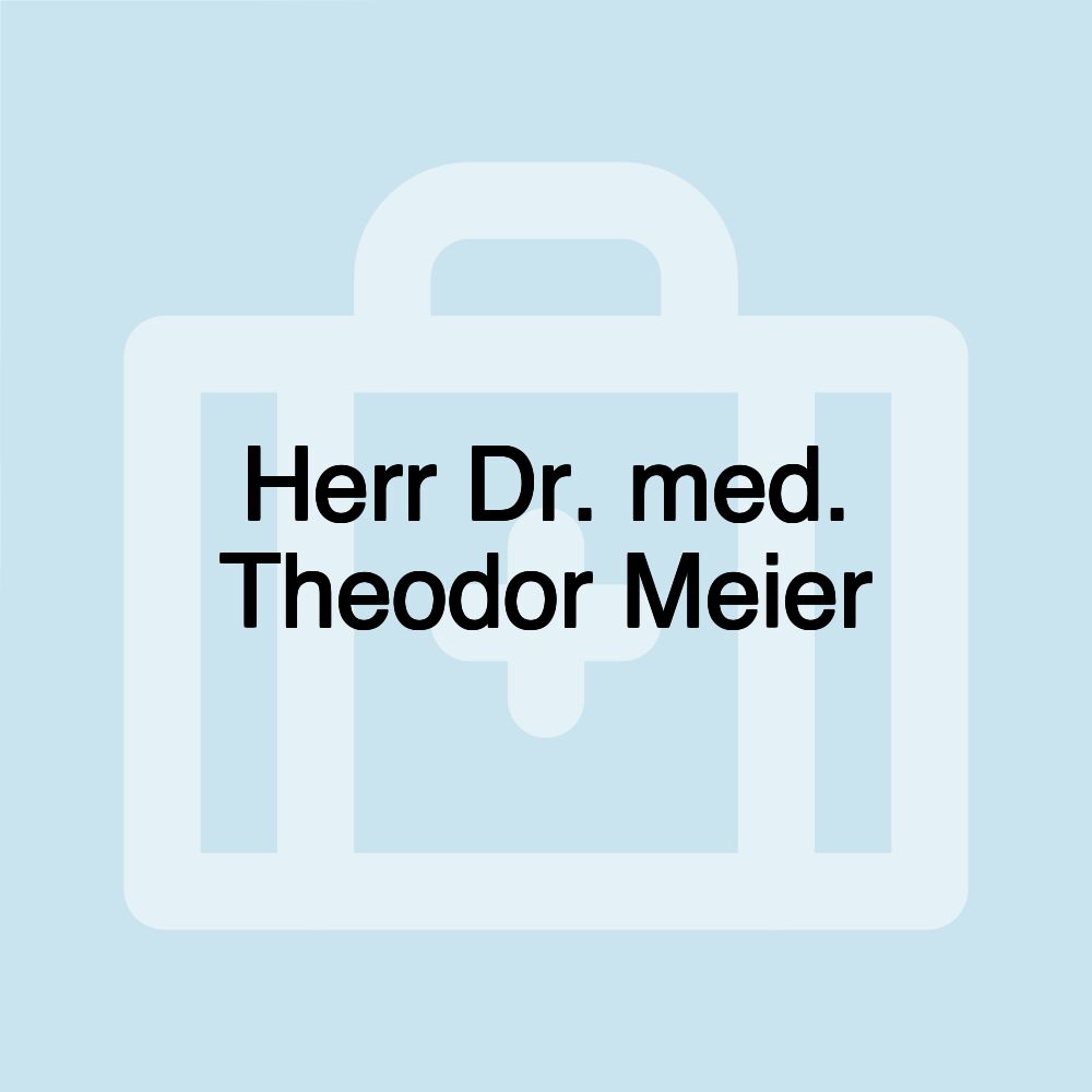 Herr Dr. med. Theodor Meier