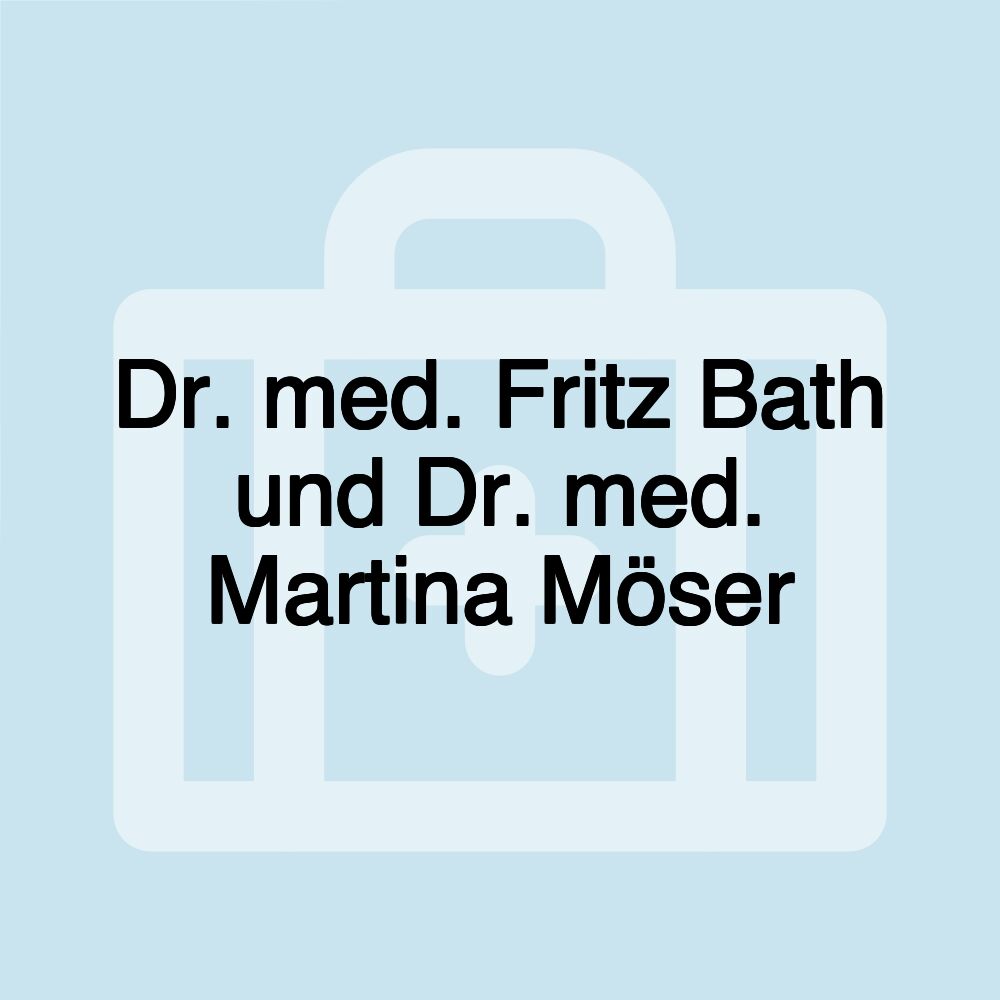 Dr. med. Fritz Bath und Dr. med. Martina Möser