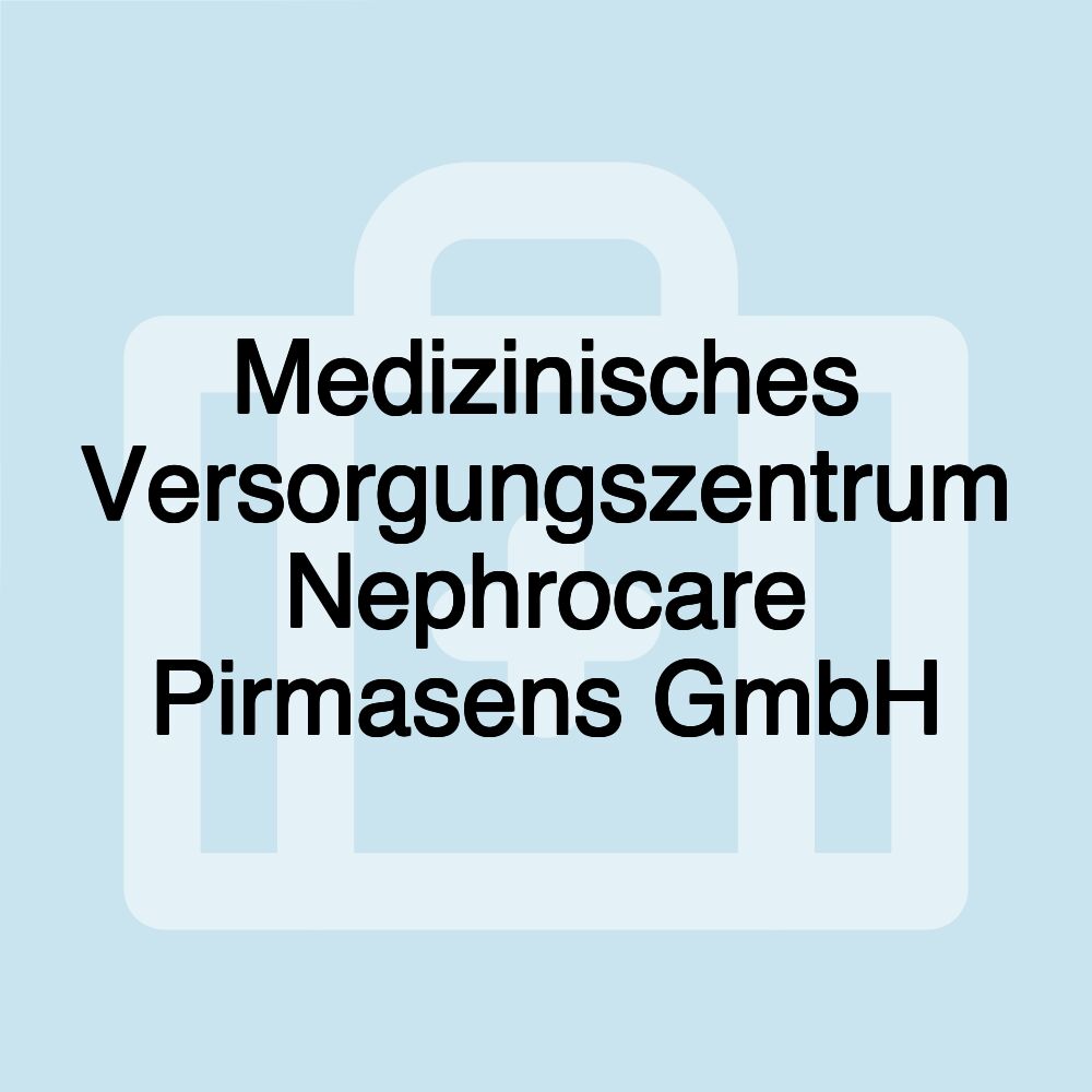 Medizinisches Versorgungszentrum Nephrocare Pirmasens GmbH