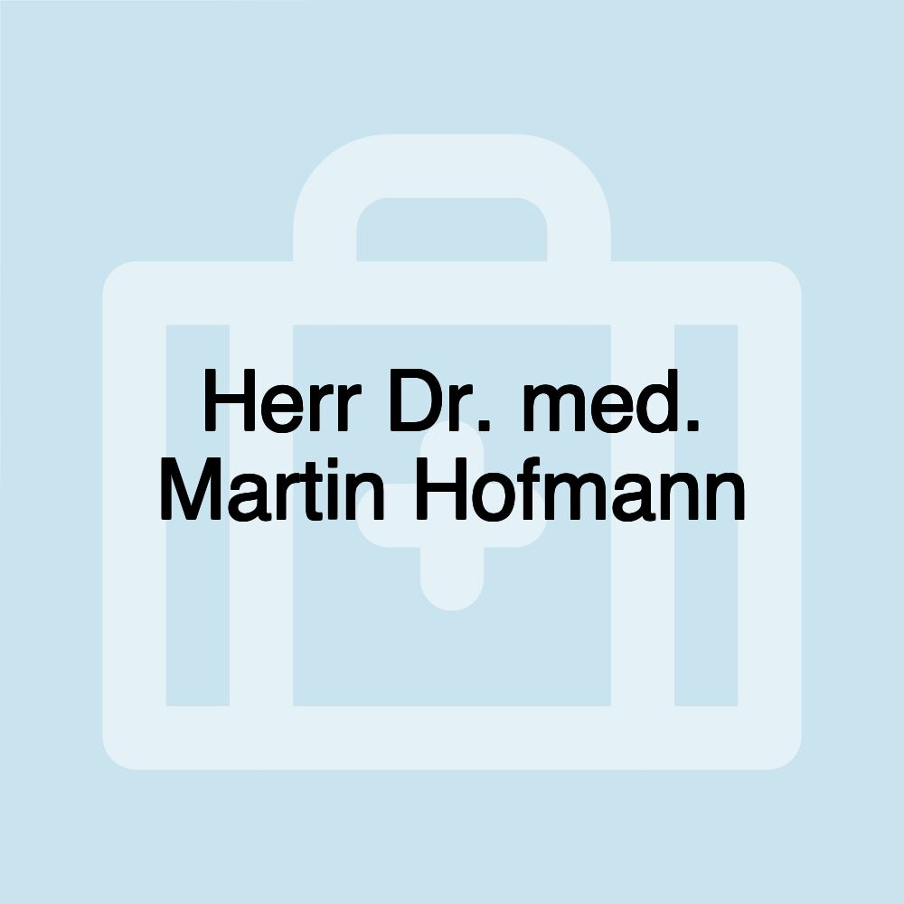 Herr Dr. med. Martin Hofmann