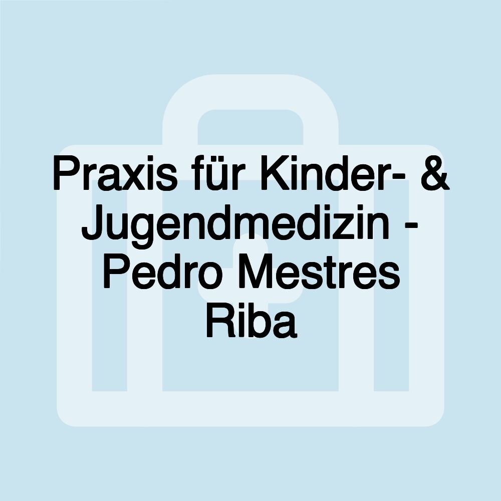 Praxis für Kinder- & Jugendmedizin - Pedro Mestres Riba