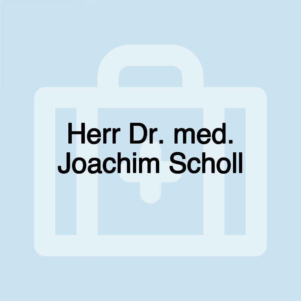 Herr Dr. med. Joachim Scholl