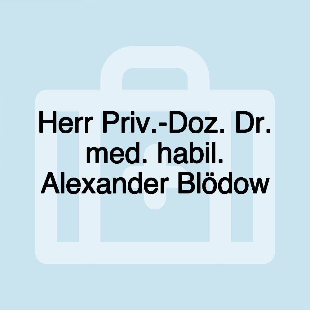 Herr Priv.-Doz. Dr. med. habil. Alexander Blödow