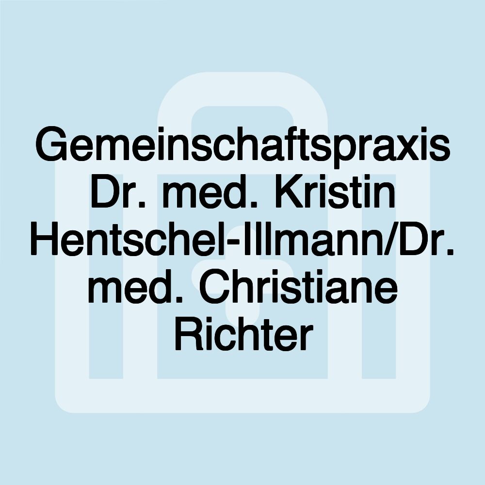 Gemeinschaftspraxis Dr. med. Kristin Hentschel-Illmann/Dr. med. Christiane Richter