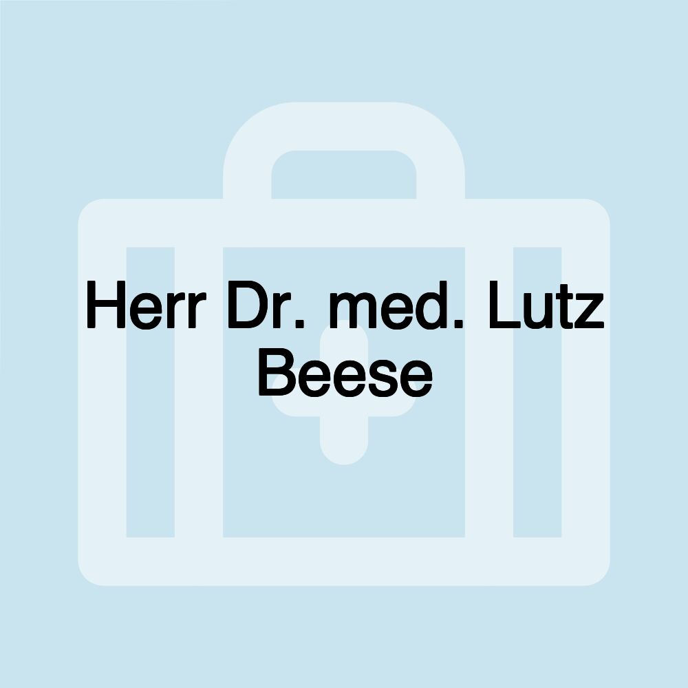 Herr Dr. med. Lutz Beese