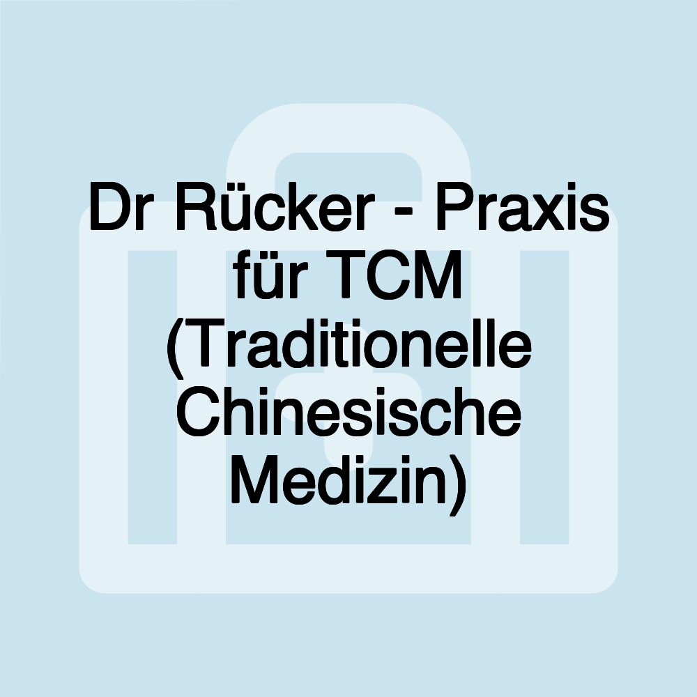 Dr Rücker - Praxis für TCM (Traditionelle Chinesische Medizin)