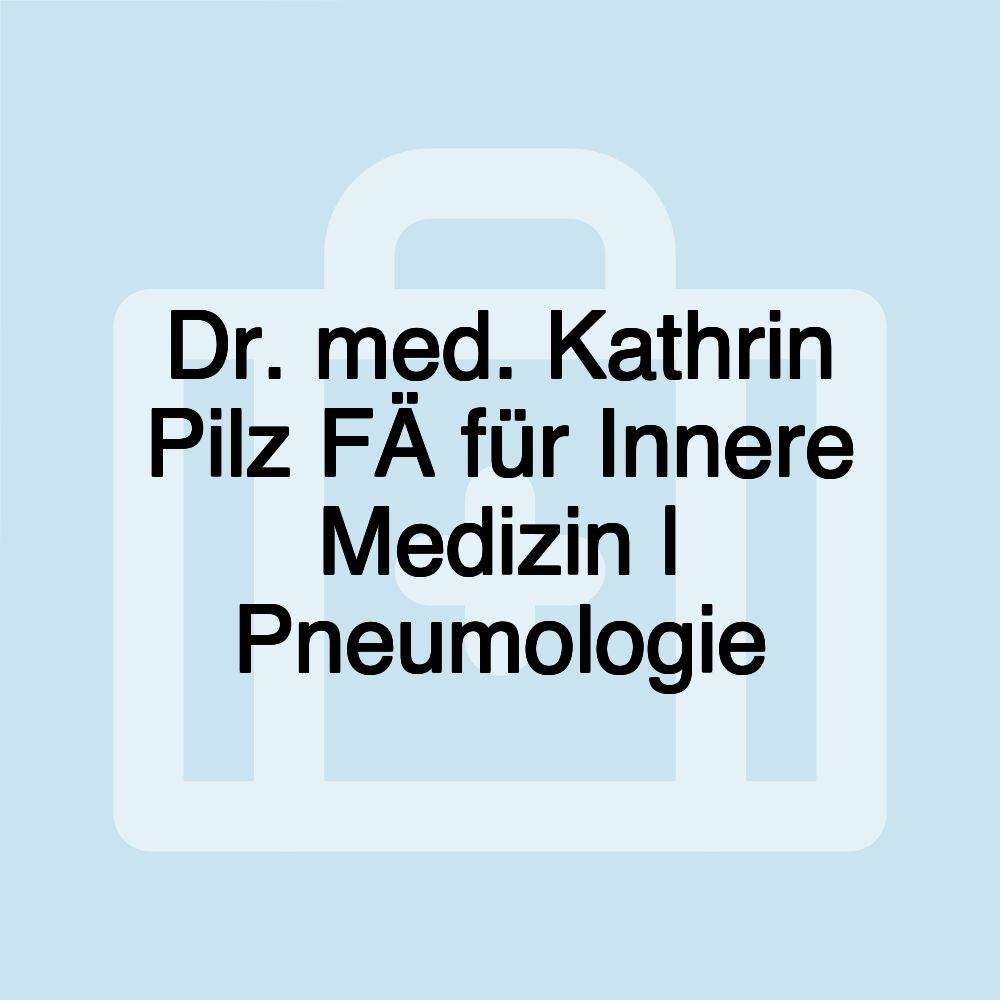 Dr. med. Kathrin Pilz FÄ für Innere Medizin | Pneumologie