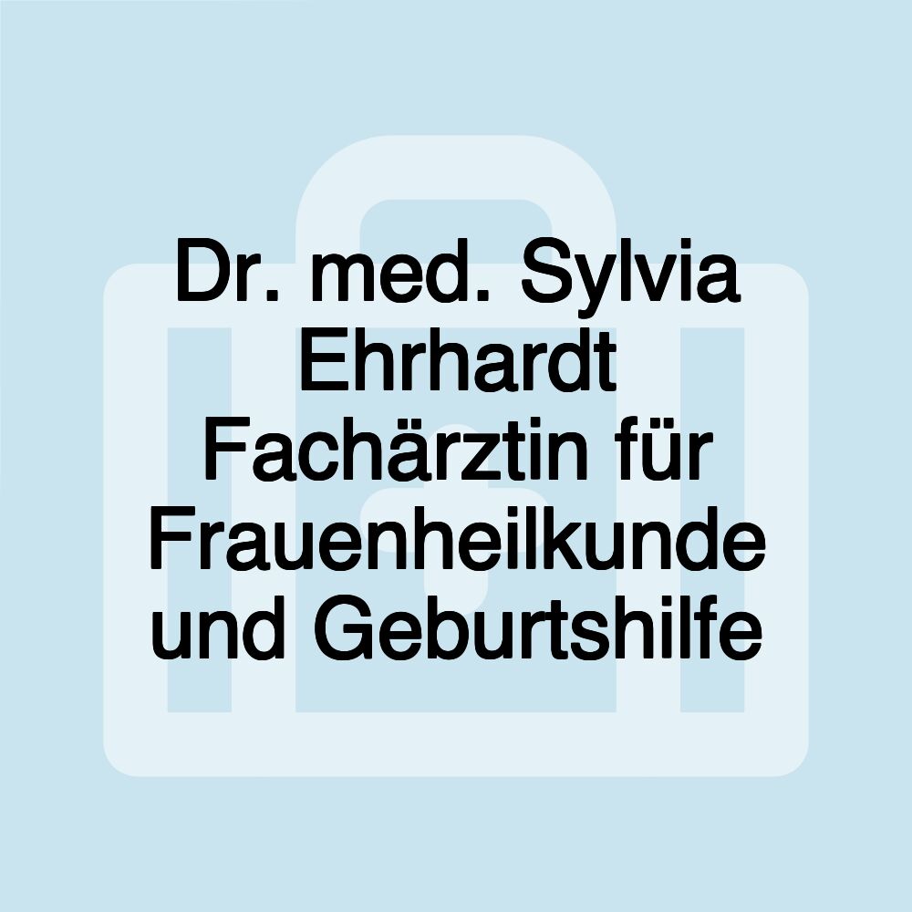 Dr. med. Sylvia Ehrhardt Fachärztin für Frauenheilkunde und Geburtshilfe