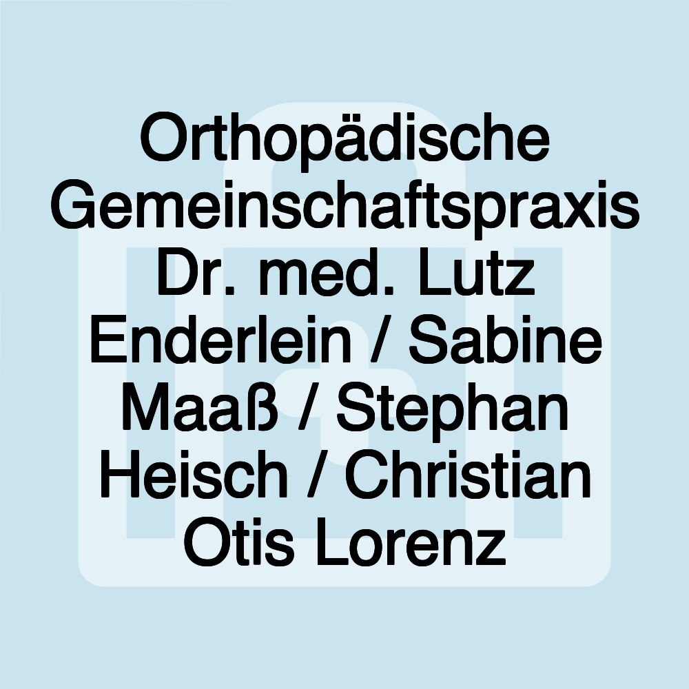 Orthopädische Gemeinschaftspraxis Dr. med. Lutz Enderlein / Sabine Maaß / Stephan Heisch / Christian Otis Lorenz