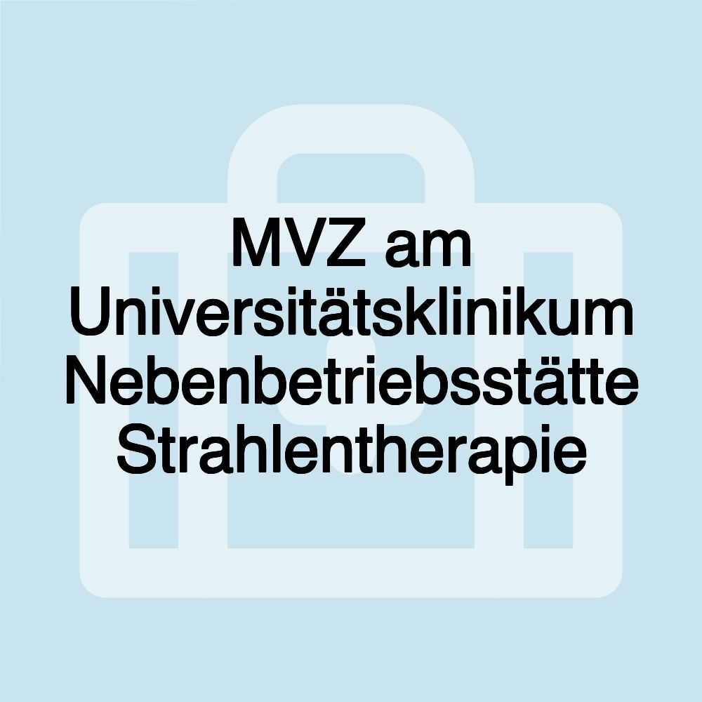 MVZ am Universitätsklinikum Nebenbetriebsstätte Strahlentherapie