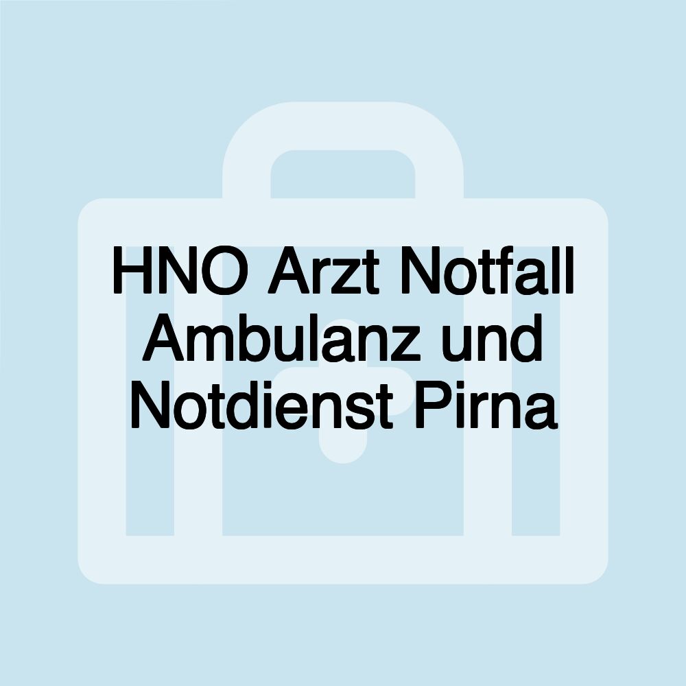 HNO Arzt Notfall Ambulanz und Notdienst Pirna