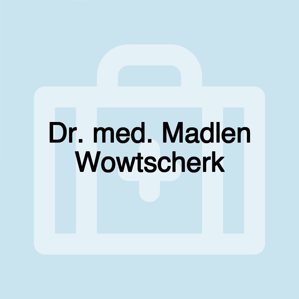 Dr. med. Madlen Wowtscherk