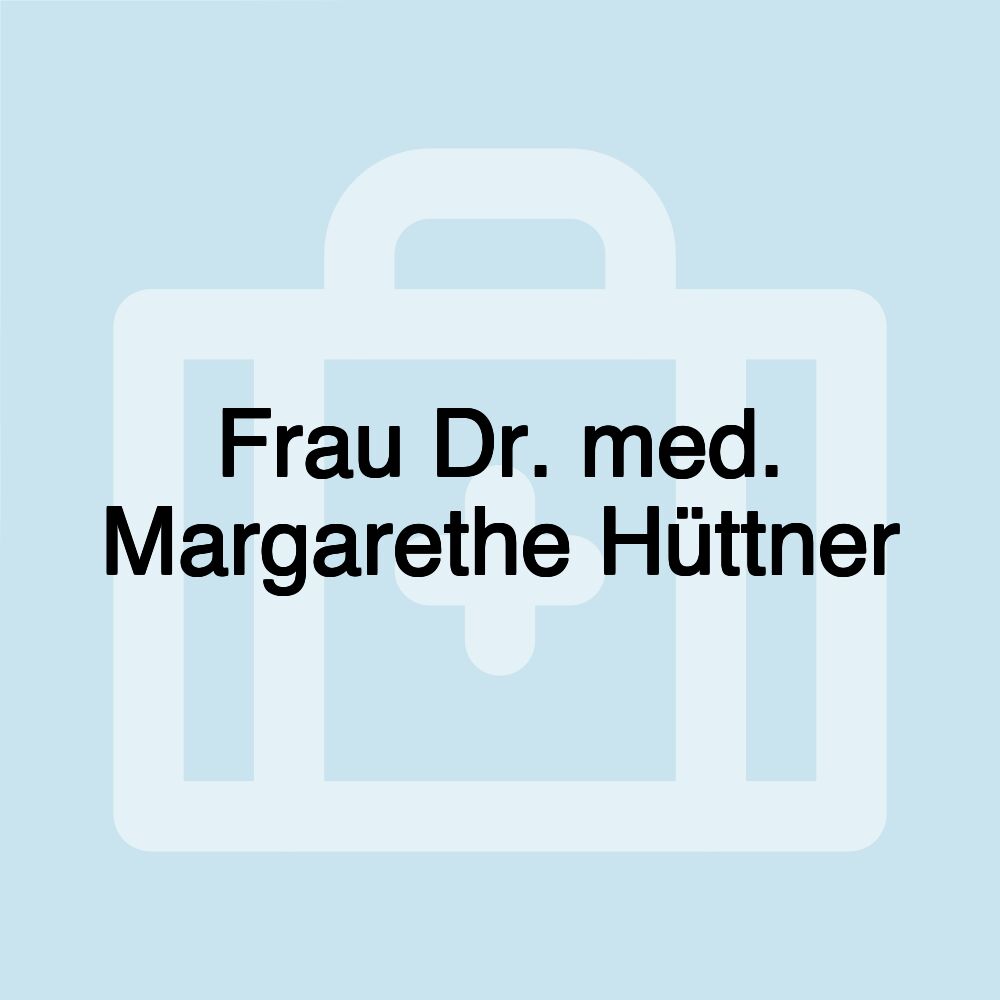 Frau Dr. med. Margarethe Hüttner