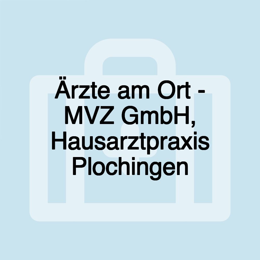 Ärzte am Ort - MVZ GmbH, Hausarztpraxis Plochingen