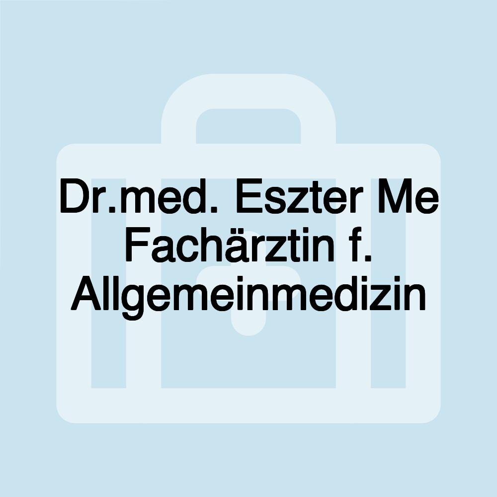 Dr.med. Eszter Me Fachärztin f. Allgemeinmedizin