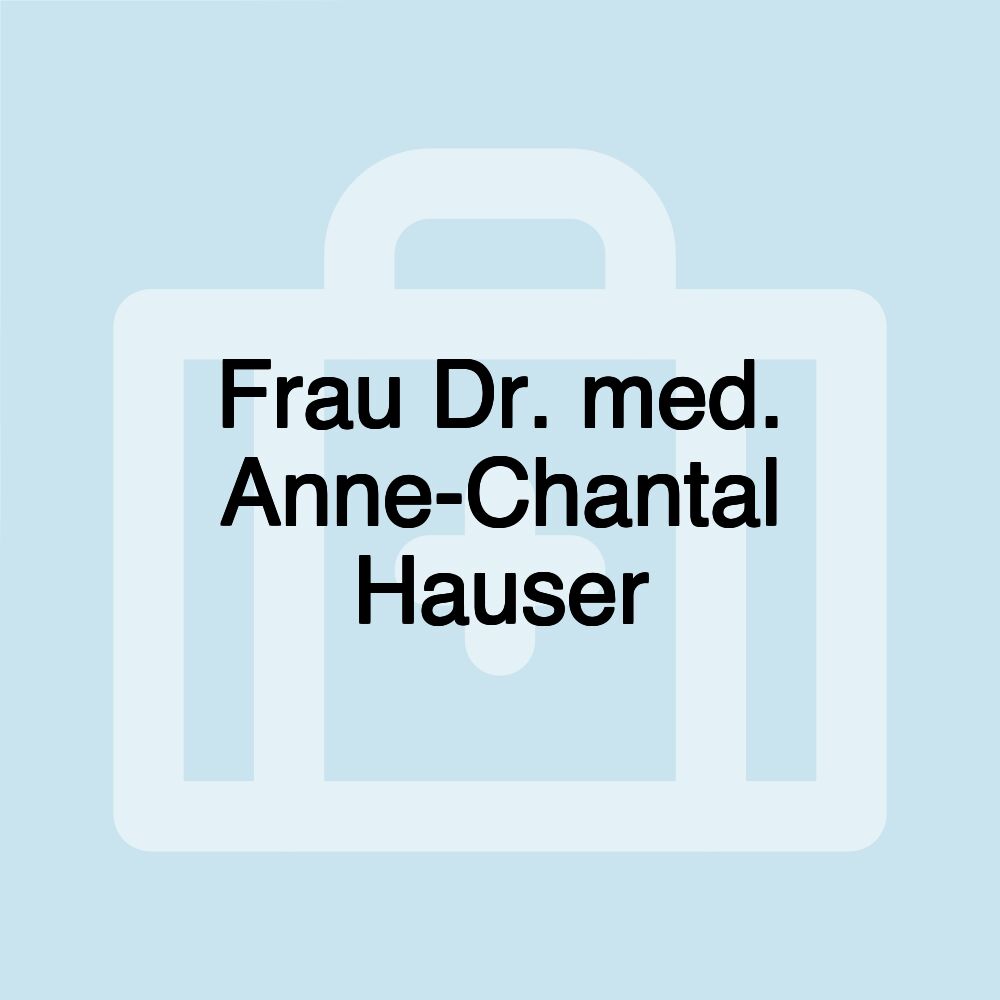 Frau Dr. med. Anne-Chantal Hauser