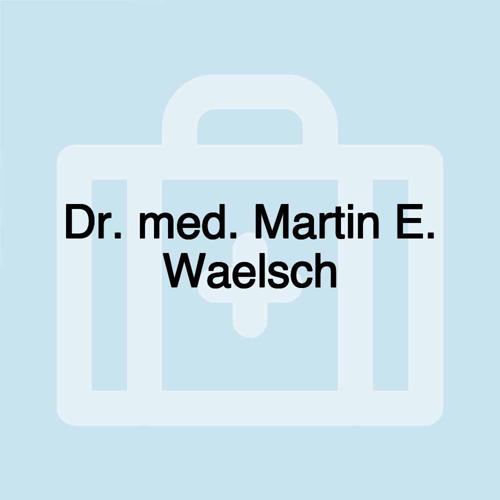 Dr. med. Martin E. Waelsch