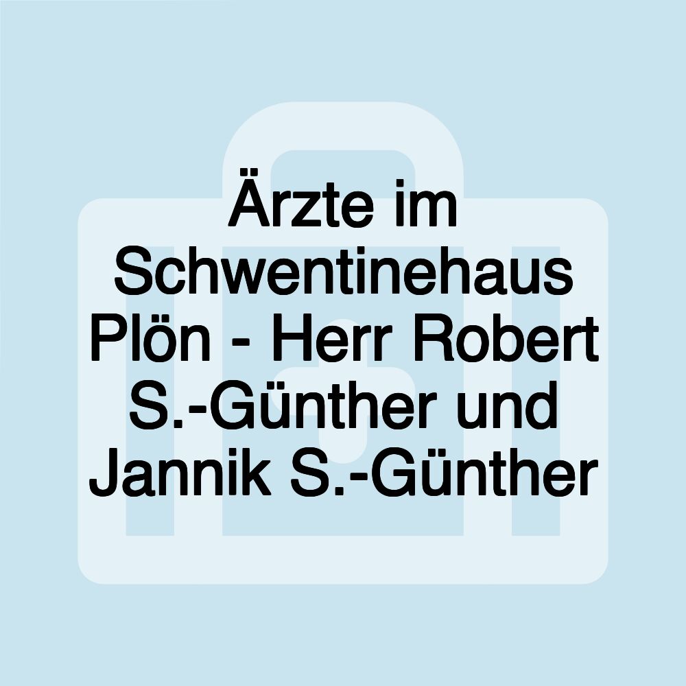 Ärzte im Schwentinehaus Plön - Herr Robert S.-Günther und Jannik S.-Günther