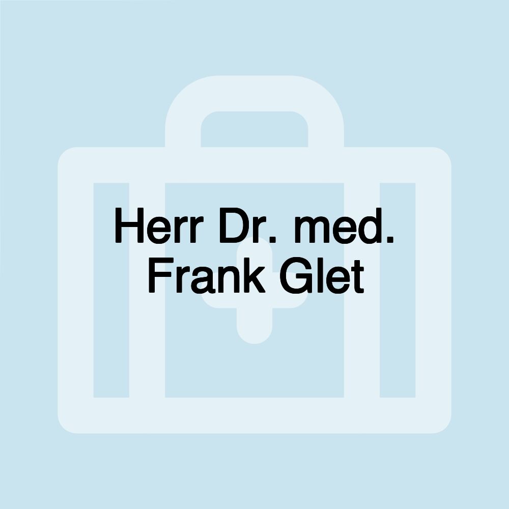 Herr Dr. med. Frank Glet