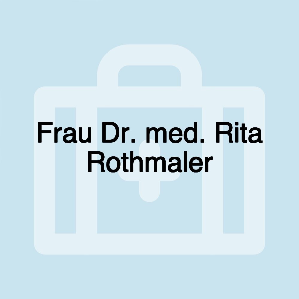 Frau Dr. med. Rita Rothmaler