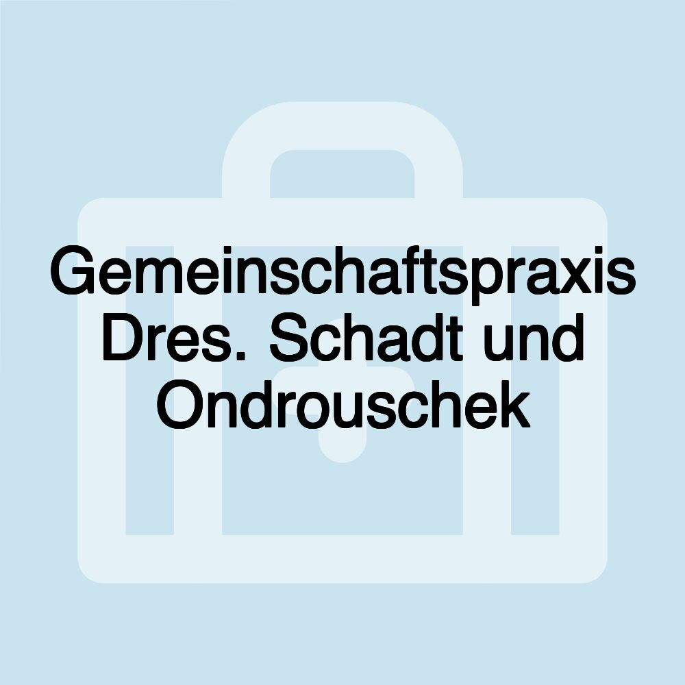 Gemeinschaftspraxis Dres. Schadt und Ondrouschek