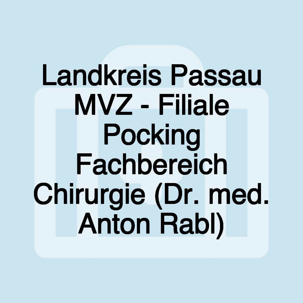 Landkreis Passau MVZ - Filiale Pocking Fachbereich Chirurgie (Dr. med. Anton Rabl)