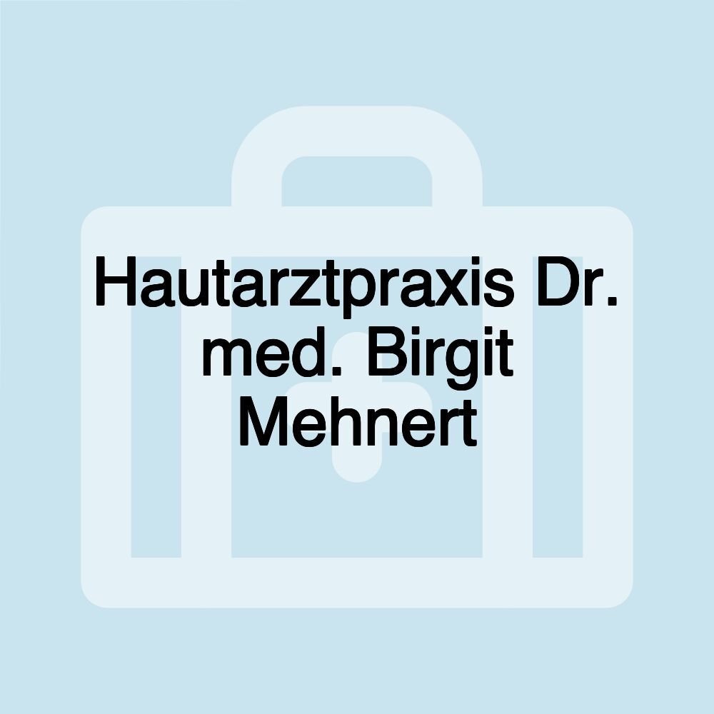 Hautarztpraxis Dr. med. Birgit Mehnert